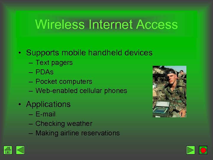 Wireless Internet Access • Supports mobile handheld devices – – Text pagers PDAs Pocket
