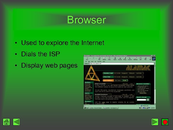 Browser • Used to explore the Internet • Dials the ISP • Display web