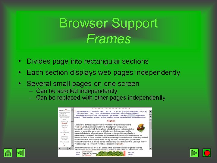 Browser Support Frames • Divides page into rectangular sections • Each section displays web