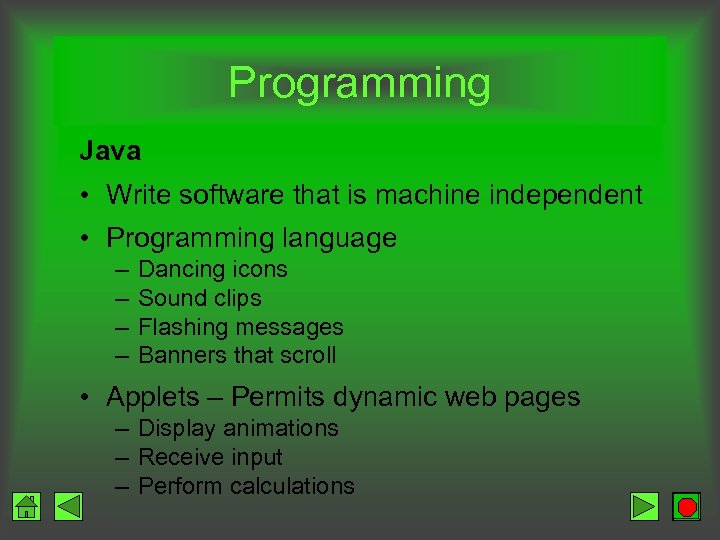 Programming Java • Write software that is machine independent • Programming language – –