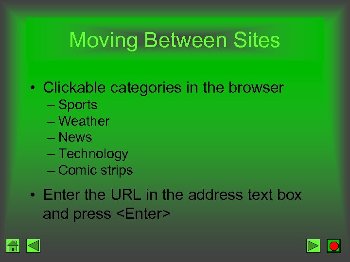 Moving Between Sites • Clickable categories in the browser – Sports – Weather –