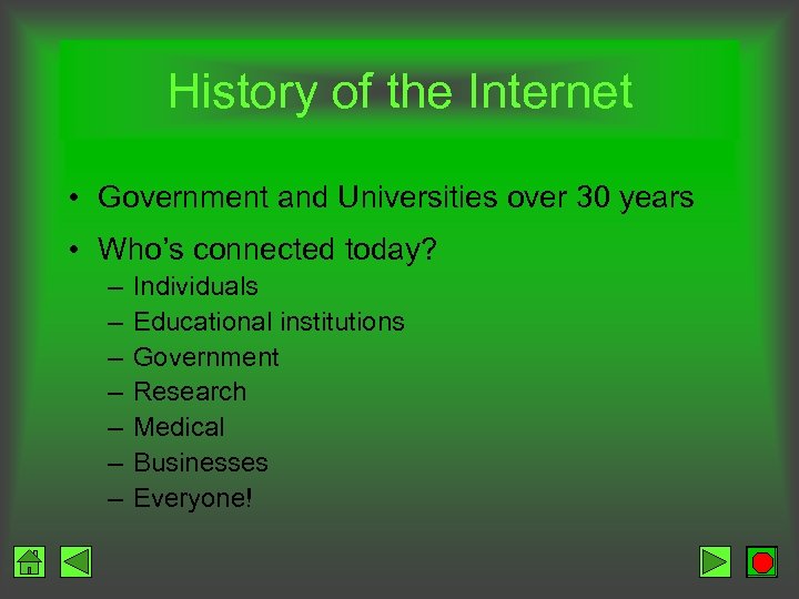 History of the Internet • Government and Universities over 30 years • Who’s connected