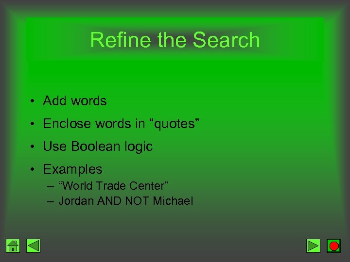 Refine the Search • Add words • Enclose words in “quotes” • Use Boolean