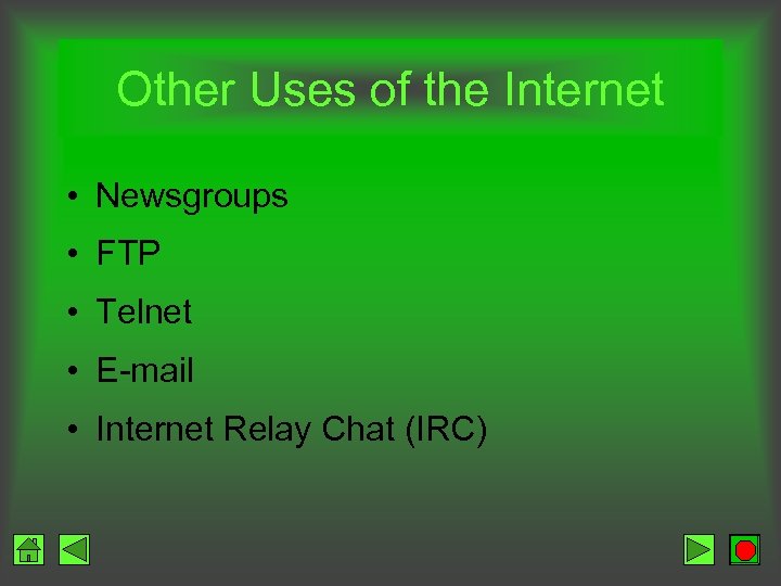 Other Uses of the Internet • Newsgroups • FTP • Telnet • E-mail •