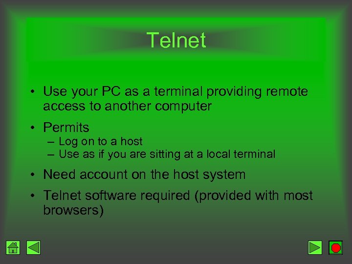 Telnet • Use your PC as a terminal providing remote access to another computer