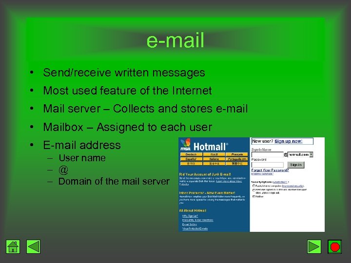 e-mail • Send/receive written messages • Most used feature of the Internet • Mail