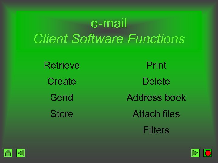 e-mail Client Software Functions Retrieve Print Create Delete Send Address book Store Attach files