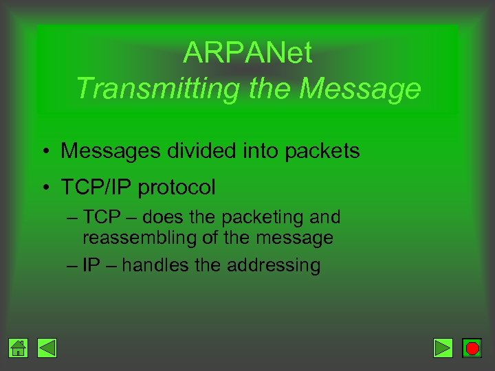 ARPANet Transmitting the Message • Messages divided into packets • TCP/IP protocol – TCP