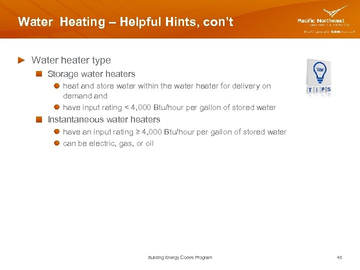 Water Heating – Helpful Hints, con’t Water heater type Storage water heaters heat and