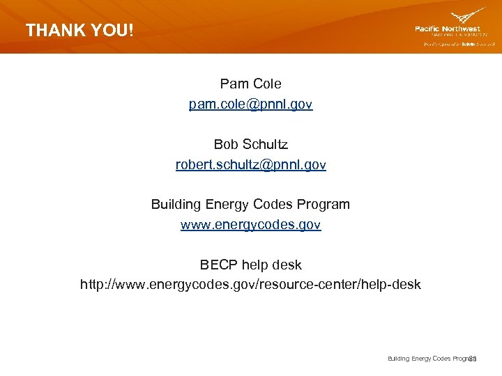 THANK YOU! Pam Cole pam. cole@pnnl. gov Bob Schultz robert. schultz@pnnl. gov Building Energy
