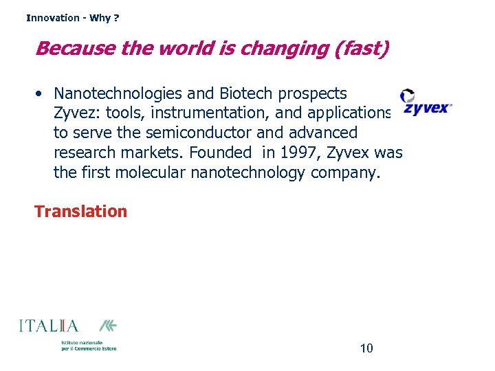 Innovation - Why ? Because the world is changing (fast) • Nanotechnologies and Biotech