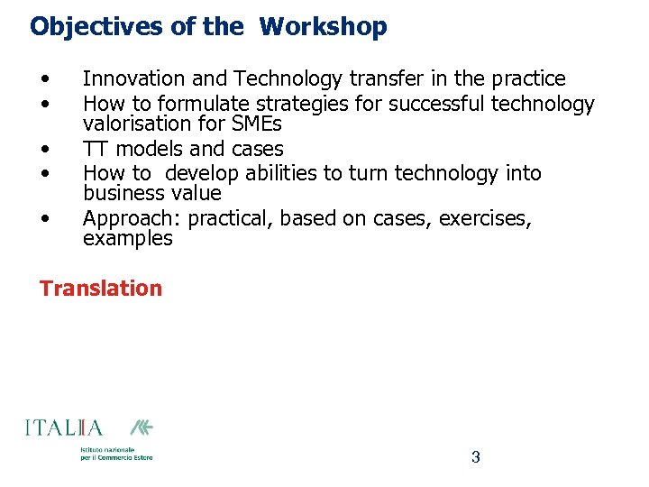 Objectives of the Workshop • • • Innovation and Technology transfer in the practice