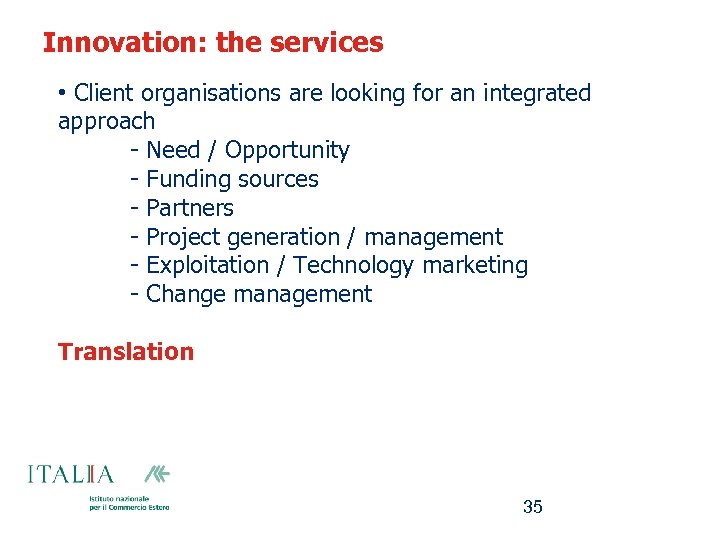 Innovation: the services • Client organisations are looking for an integrated approach - Need