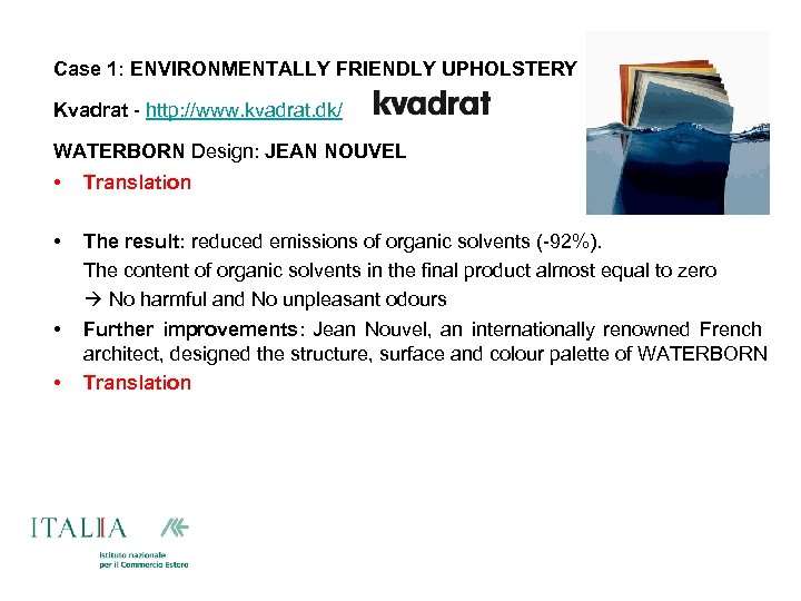 Case 1: ENVIRONMENTALLY FRIENDLY UPHOLSTERY Kvadrat - http: //www. kvadrat. dk/ WATERBORN Design: JEAN