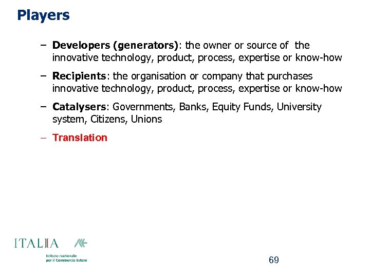 Players – Developers (generators): the owner or source of the innovative technology, product, process,