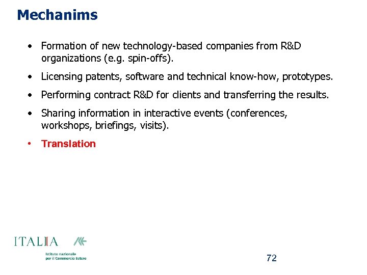 Mechanims • Formation of new technology-based companies from R&D organizations (e. g. spin-offs). •