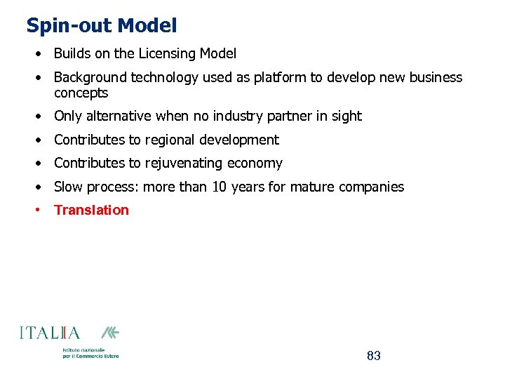 Spin-out Model • Builds on the Licensing Model • Background technology used as platform