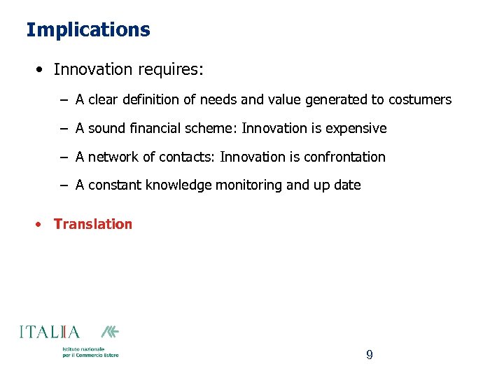 Implications • Innovation requires: – A clear definition of needs and value generated to