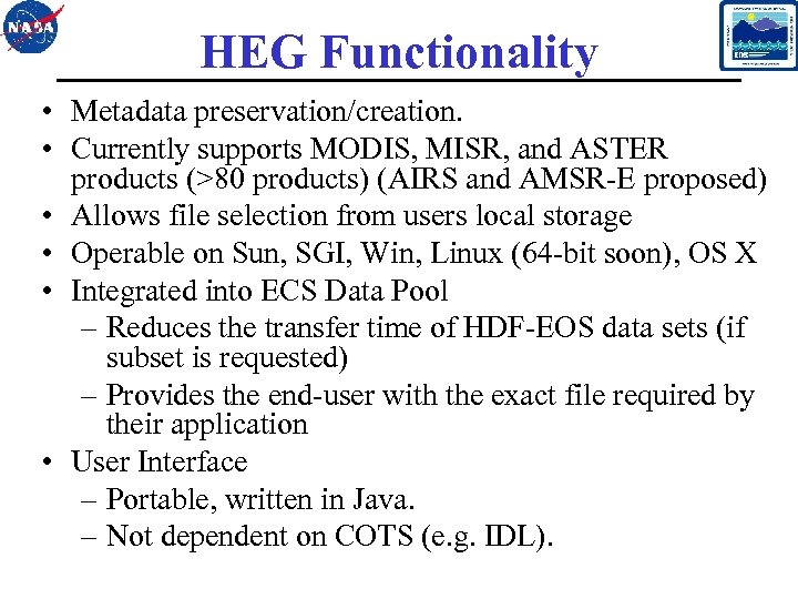 HEG Functionality • Metadata preservation/creation. • Currently supports MODIS, MISR, and ASTER products (>80