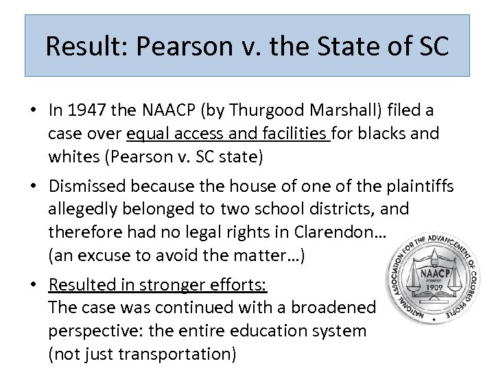 Result: Pearson v. the State of SC • In 1947 the NAACP (by Thurgood