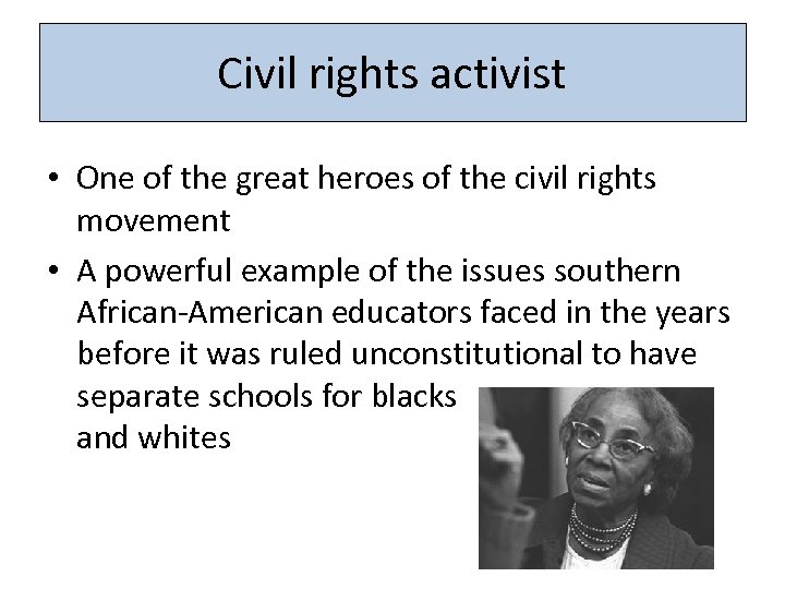 Civil rights activist • One of the great heroes of the civil rights movement