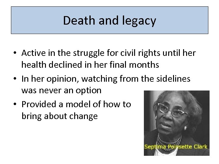Death and legacy • Active in the struggle for civil rights until her health