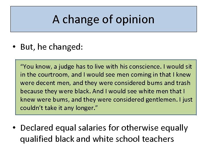 A change of opinion • But, he changed: “You know, a judge has to