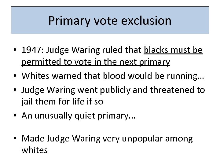 Primary vote exclusion • 1947: Judge Waring ruled that blacks must be permitted to