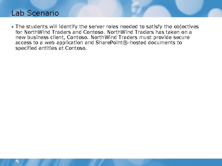 Lab Scenario • The students will identify the server roles needed to satisfy the