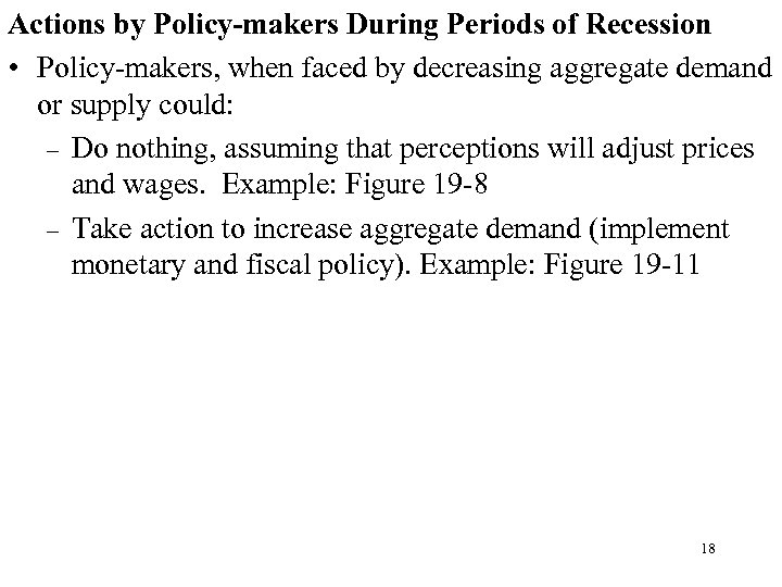 Actions by Policy-makers During Periods of Recession • Policy-makers, when faced by decreasing aggregate