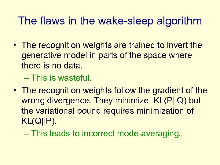 The flaws in the wake-sleep algorithm • The recognition weights are trained to invert