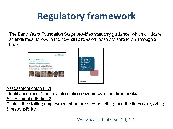 Regulatory framework The Early Years Foundation Stage provides statutory guidance, which childcare settings must