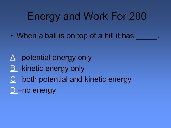 Energy and Work For 200 • When a ball is on top of a