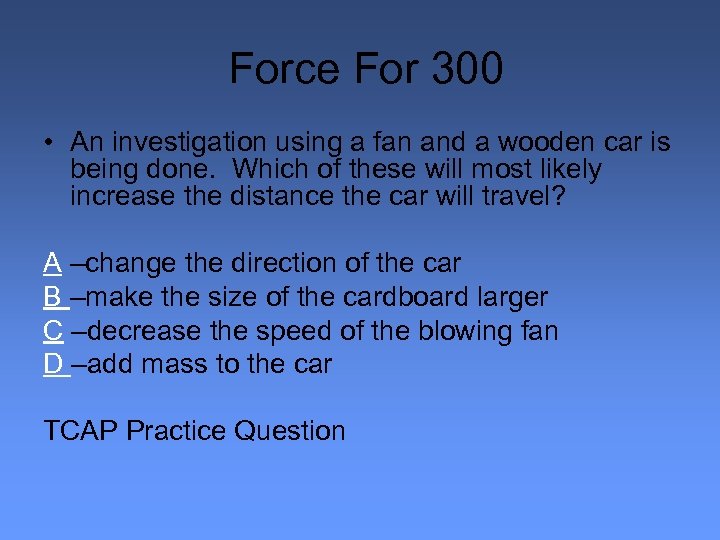 Force For 300 • An investigation using a fan and a wooden car is