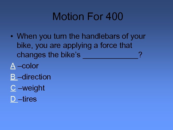 Motion For 400 • When you turn the handlebars of your bike, you are