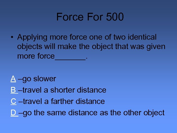 Force For 500 • Applying more force one of two identical objects will make