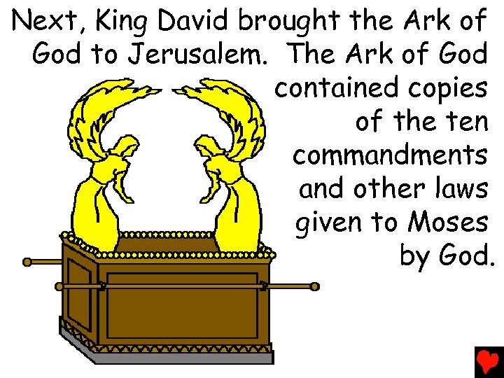 Next, King David brought the Ark of God to Jerusalem. The Ark of God