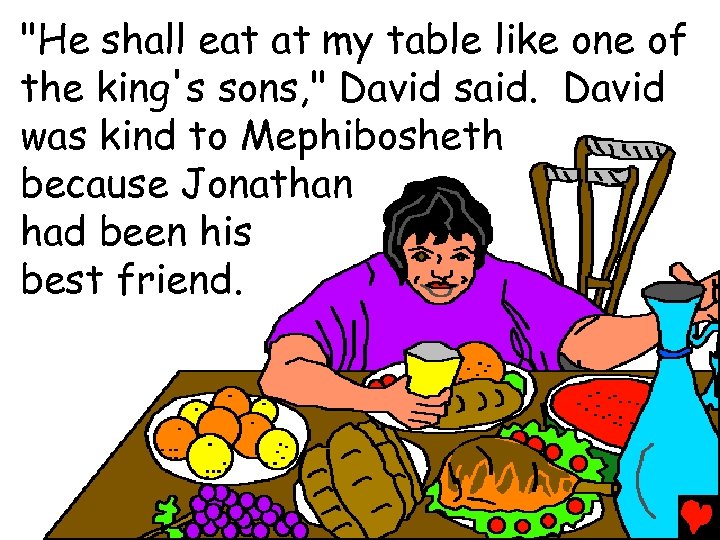 "He shall eat at my table like one of the king's sons, " David