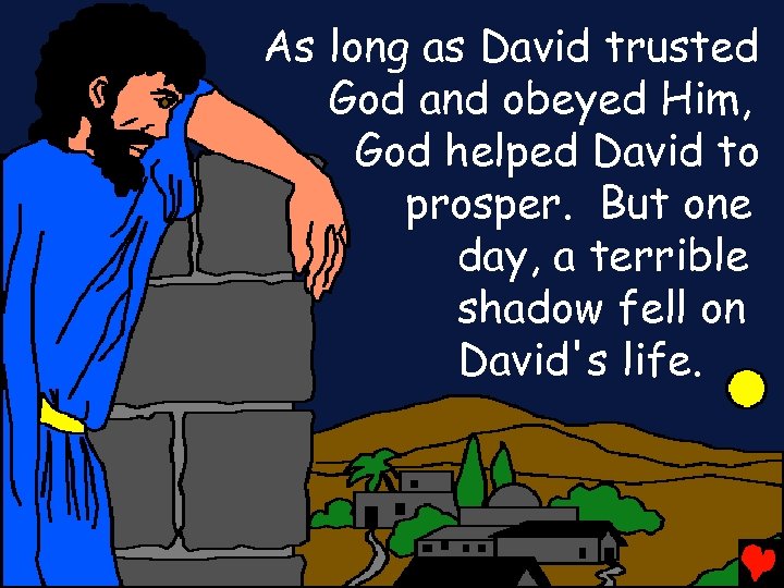 As long as David trusted God and obeyed Him, God helped David to prosper.