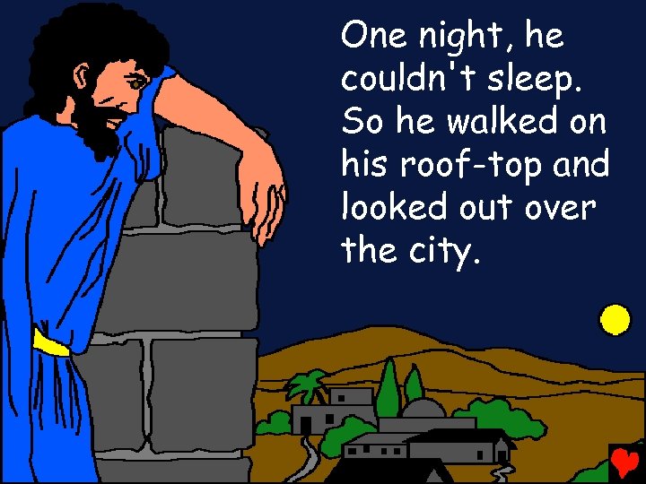 One night, he couldn't sleep. So he walked on his roof-top and looked out