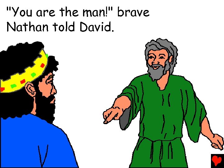 "You are the man!" brave Nathan told David. 