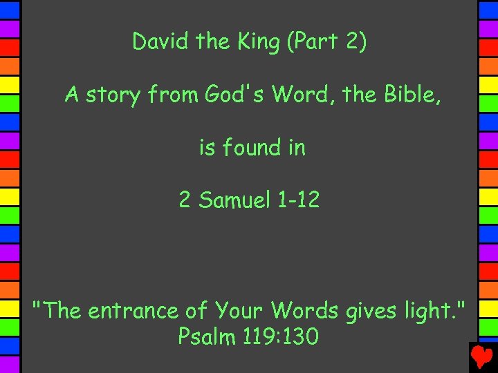 David the King (Part 2) A story from God's Word, the Bible, is found