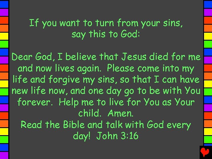 If you want to turn from your sins, say this to God: Dear God,