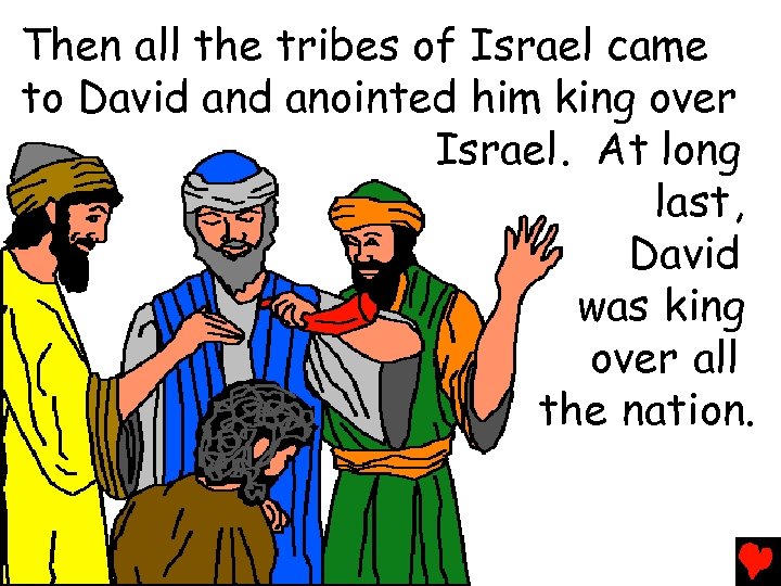 Then all the tribes of Israel came to David anointed him king over Israel.