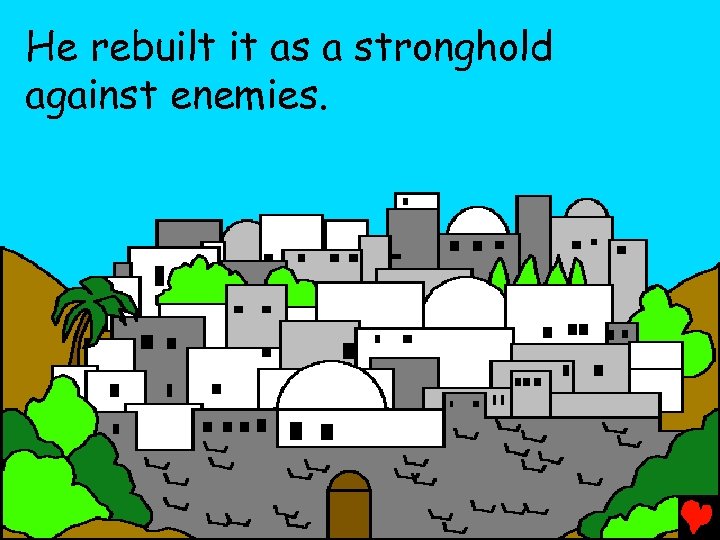 He rebuilt it as a stronghold against enemies. 