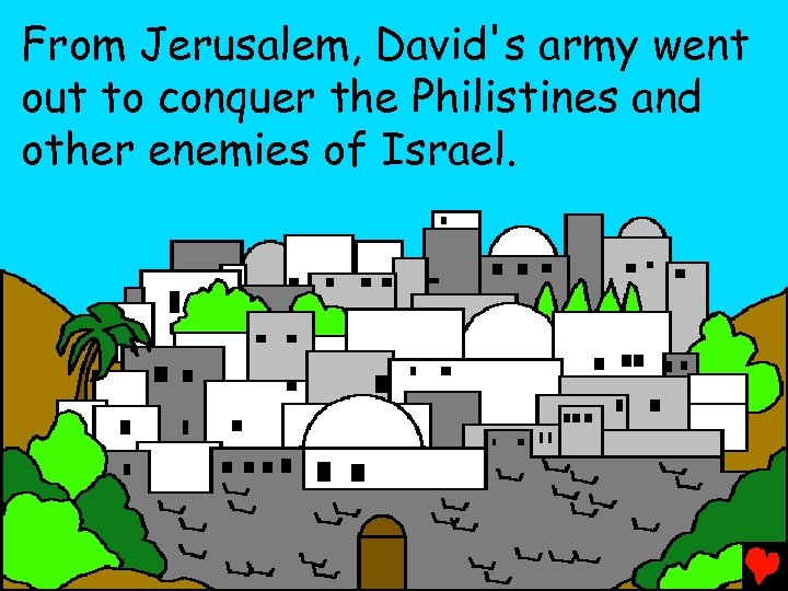From Jerusalem, David's army went out to conquer the Philistines and other enemies of