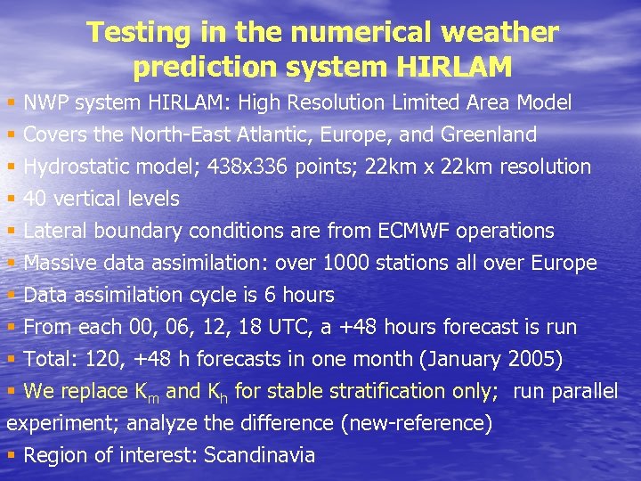 Testing in the numerical weather prediction system HIRLAM § NWP system HIRLAM: High Resolution