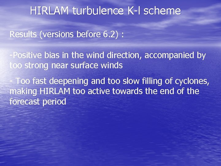 HIRLAM turbulence K-l scheme Results (versions before 6. 2) : -Positive bias in the