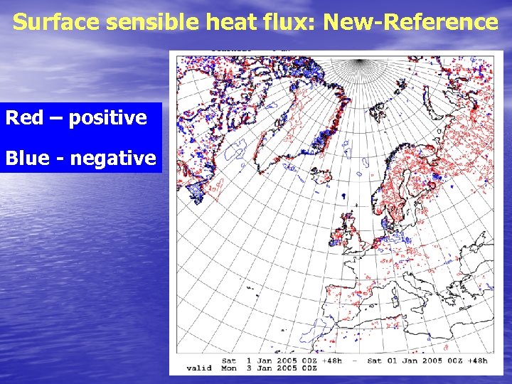 Surface sensible heat flux: New-Reference Red – positive Blue - negative 