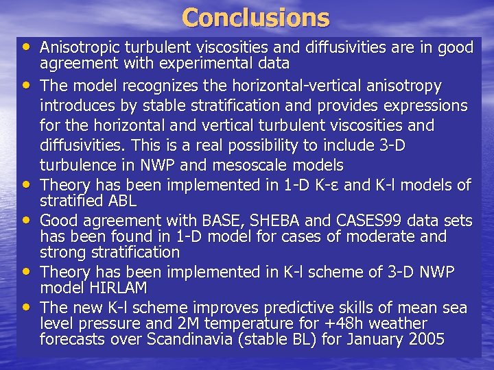 Conclusions • Anisotropic turbulent viscosities and diffusivities are in good • • • agreement